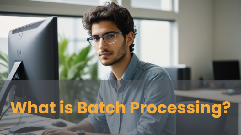 What is Batch Processing? A Clear Understanding and Practical Uses